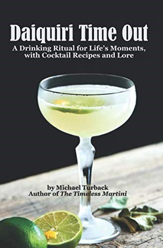 Daiquiri Time Out: A Drinking Ritual for Life’s Moments, with Cocktail Recipes and Lore