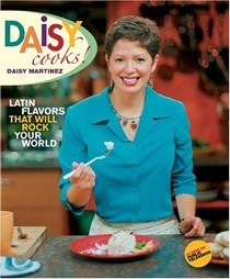 Daisy Cooks!: Latin Flavors That Will Rock Your World