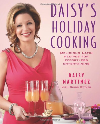 Daisy's Fiesta: Entertaining Friends and Family with Flavorful Latin Recipes