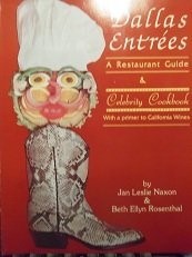 Dallas Entrees: A Restaurant Guide & Celebrity Cookbook with a Primer to California Wines