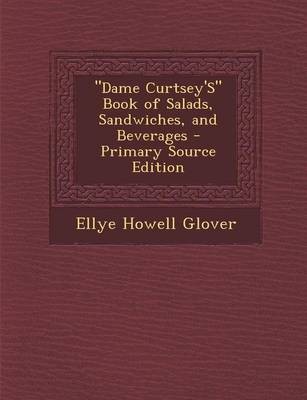 "Dame Curtsey's" Book of Salads, Sandwiches, and Beverages - Primary Source Edition