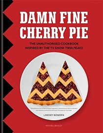 Damn Fine Cherry Pie: The Unauthorised Cookbook Inspired by the TV Show Twin Peaks