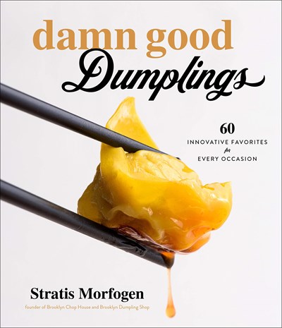 Damn Good Dumplings: 60 Innovative Favorites for Every Occasion