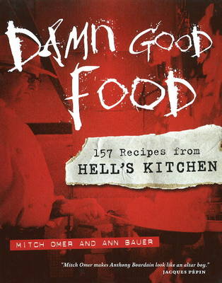 Damn Good Food: 157 Recipes from Hell's Kitchen