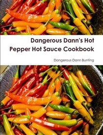 Dangerous Dann's Hot Pepper Hot Sauce Cookbook