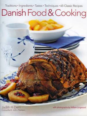 Danish Food and Cooking: Traditions Ingredients Tastes Techniques Over 60 Classic Recipes
