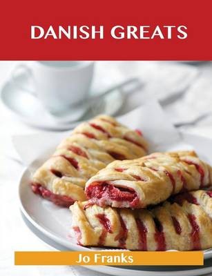 Danish Greats: Delicious Danish Recipes: The Top 47 Danish Recipes