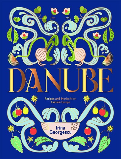 Danube - Recipes and Stories from Eastern Europe 