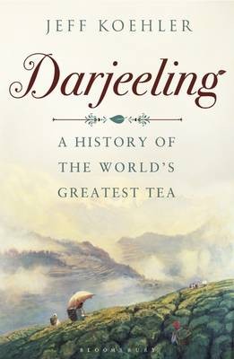 Darjeeling: A History of the World's Greatest Tea