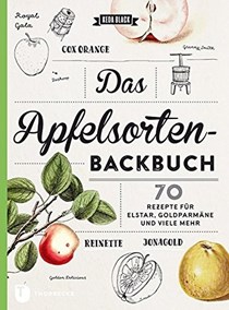 Das Apfelsorten Backbuch: 70 Rezepte für Elstar, Goldparmäne und Viele Mehr
