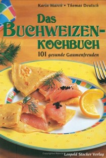 Das Buchweizenkochbuch: 101 Gesunde Gaumenfreuden