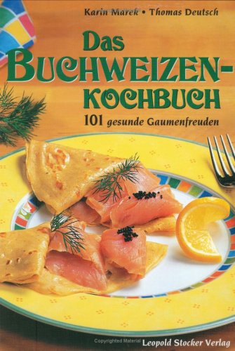 Das Buchweizenkochbuch: 101 Gesunde Gaumenfreuden
