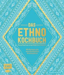 Das Ethno-Kochbuch: Powerfood aus ursprünglichen Zutaten - 60 Rezepte der amerikanischen Ureinwohner