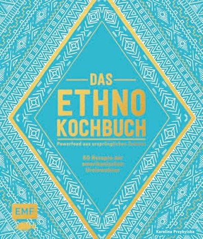 Das Ethno-Kochbuch: Powerfood aus ursprünglichen Zutaten - 60 Rezepte der amerikanischen Ureinwohner