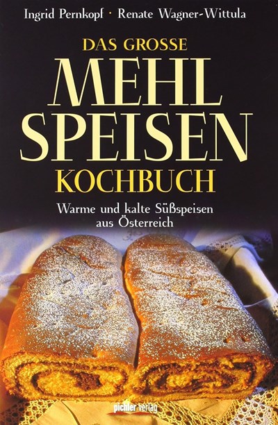 Das große Mehlspeisen Kochbuch: Warme und kalte Süßspeisen aus Österreich