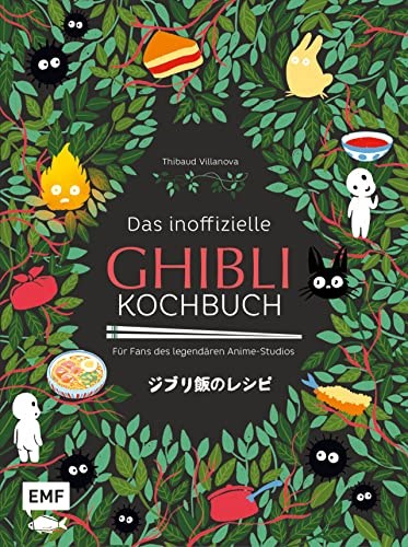 Das Inoffizielle Ghibli-Kochbuch – Für alle Fans des legendären Anime-Studios: Magische Rezepte für Fans von Das wandelnde Schloss, Mein Nachbar Totoro, Prinzessin Mononoke und vielen mehr