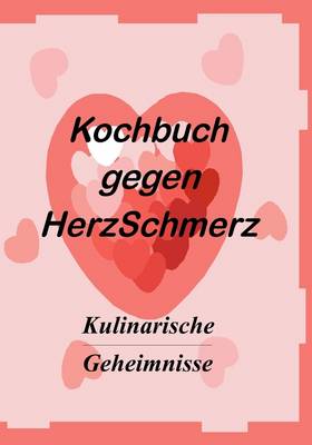 Das Kochbuch Gegen Herzschmerz
