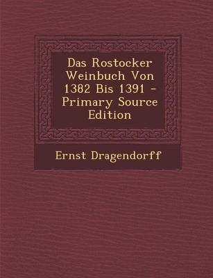 Das Rostocker Weinbuch Von 1382 Bis 1391 - Primary Source Edition