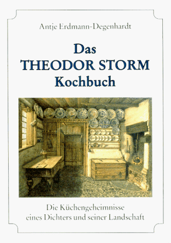 Das Theodor-Storm-Kochbuch: Die Kuchengeheimnisse Eines Dichters Und Seiner Landschaft