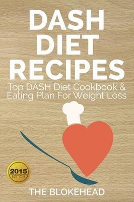 Dash Diet Recipes: Top Dash Diet Cookbook & Eating Plan for Weight Loss