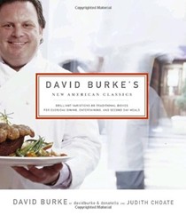 David Burke's New American Classics: Brilliant Variations on Traditional Dishes for Everyday Dining, Entertaining, and Second Day Meals