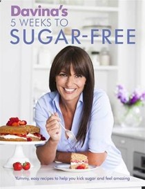 Davina's 5 Weeks to Sugar-Free: Yummy, Easy Recipes to Help You Kick Sugar and Feel Amazing