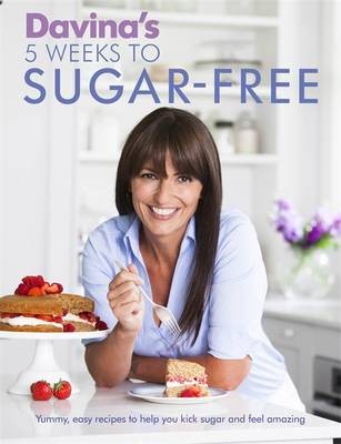 Davina's 5 Weeks to Sugar-Free: Yummy, Easy Recipes to Help You Kick Sugar and Feel Amazing