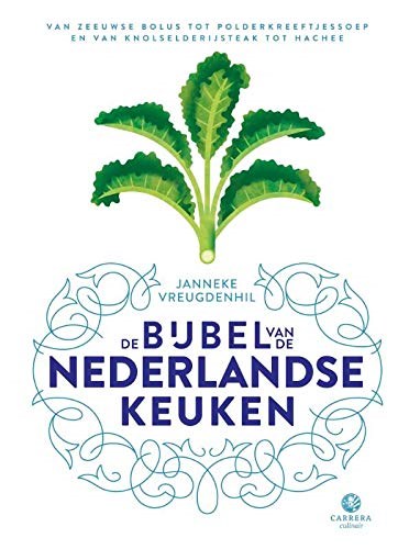 De Bijbel van de Nederlandse Keuken: Van Zeeuwse Bolus tot Polderkreeftjessoep en van Knolselderijsteak tot Hachee
