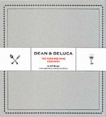 Dean & Deluca: The Food And Wine Cookbook