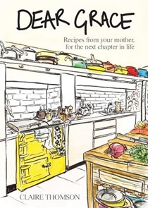 Dear Grace: Recipes from Your Mother, for the Next Chapter in Life