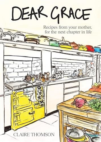 Dear Grace: Recipes from Your Mother, for the Next Chapter in Life