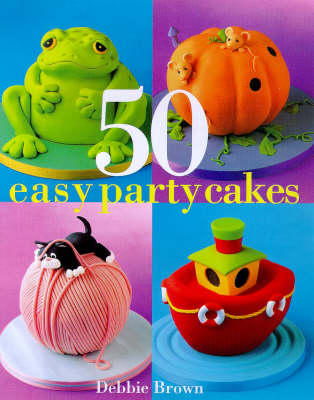 Debbie Browns 50 Easy Party Cakes Eat Your Books - 