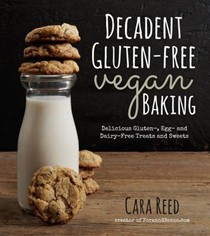 Decadent Gluten-Free Vegan Baking: Delicious, Gluten-, Egg- and Dairy-Free Treats and Sweets