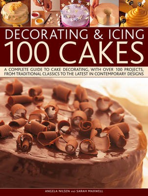 Decorating & Icing 100 Cakes: A Complete Guide to Cake Decorating, with Over 100 Projects, from Traditional Classics to the Latest in Contemporary Designs