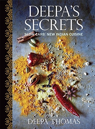 Deepa's Secrets: Mouthwatering, Slow-Carb New Indian Recipes