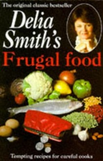 Delia Smith's Frugal Food: Tempting Recipes for Careful Cooks