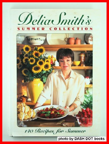 Delia Smith's Summer Collection: 140 Recipes For Summer