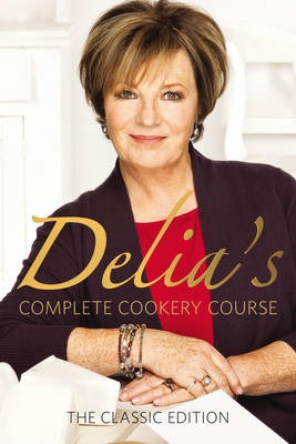 Delia's Complete Cookery Course: The Classic Edition