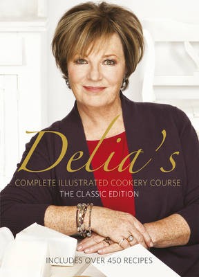Delia's Complete Illustrated Cookery Course: The Classic Edition