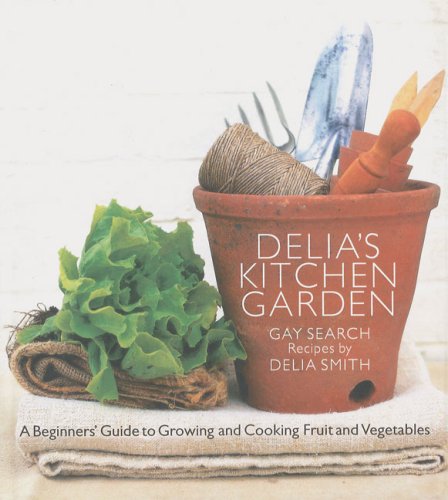 Delia's Kitchen Garden: A Beginner's Guide to Growing and Cooking Fruit and Vegetables