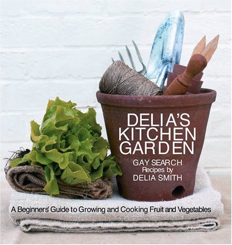 Delia's Kitchen Garden: A Beginner's Guide to Growing and Cooking Fruit and Vegetables