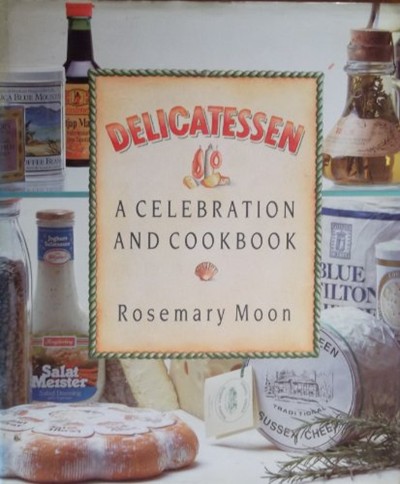 Delicatessen: A Celebration and Cook Book