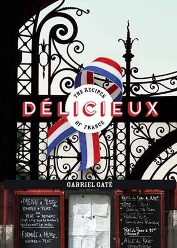 Délicieux: The Recipes of France