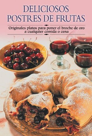 Deliciosos Postres de Frutas: Originales Platos Para Poner El Broche de Oro a Cualquier Comida O Cena