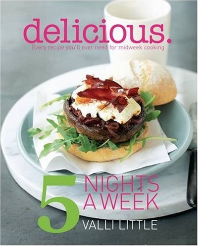 Delicious: 5 Nights a Week: Every Recipe You'll Ever Need for Midweek Cooking