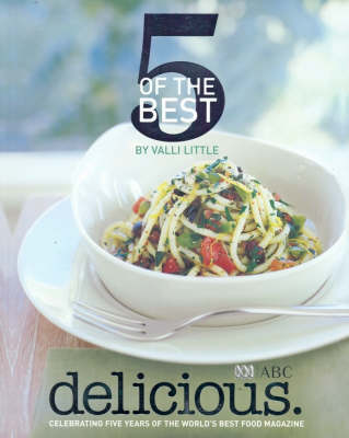 Delicious: 5 of the Best: Celebrating Five Years of the World's Best Food Magazine