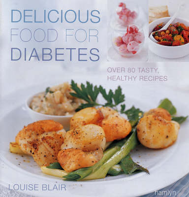 Delicious Cooking for Diabetes: Over 80 Tasty, Healthy Recipes