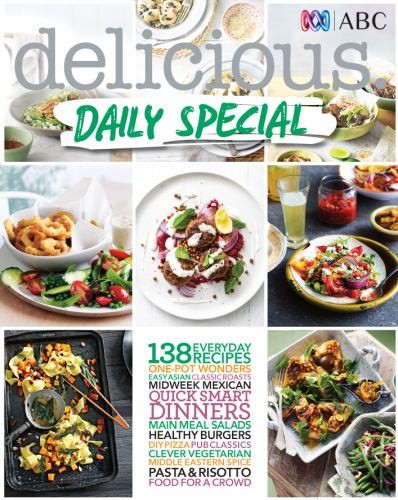Delicious: Daily Special: 138 Everyday Recipes