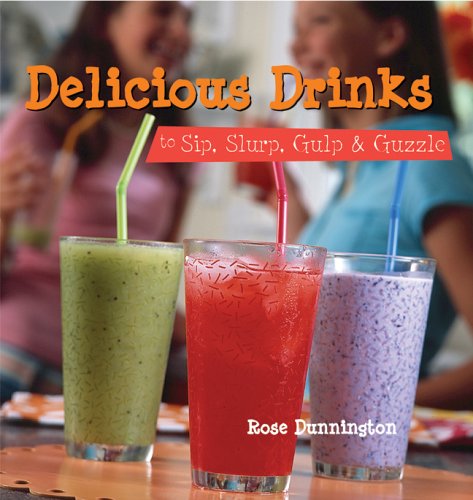 Delicious Drinks to Sip, Slurp, Gulp & Guzzle