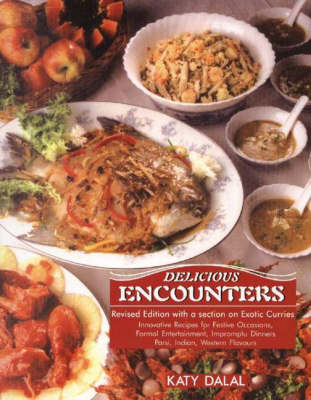Delicious Encounters: Innovative Recipes for Festive Occasions, Formal Entertainment, Impromptu Dinners, Parsi, Indian, Western Flavours